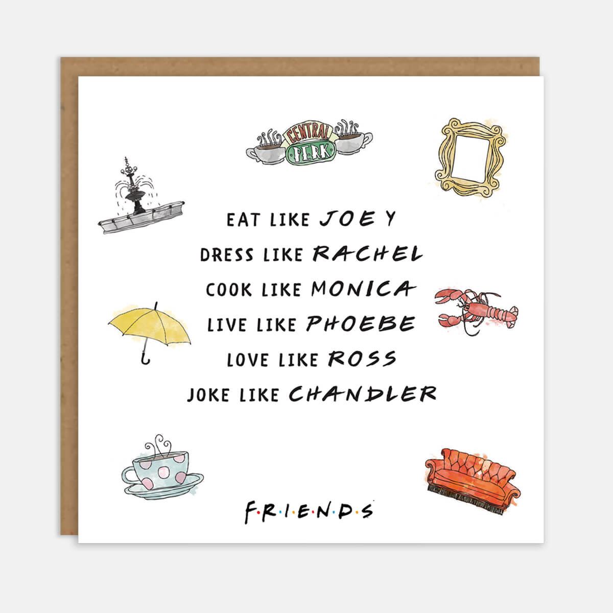 Friends TV Show Birthday Cards - Eat Like Joey, Dress Like Rachel, Cook Like Monica, Live Like Phoebe, Love Like Ross, Joke Like Chandler - White Card