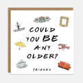 Could You BE Any Older