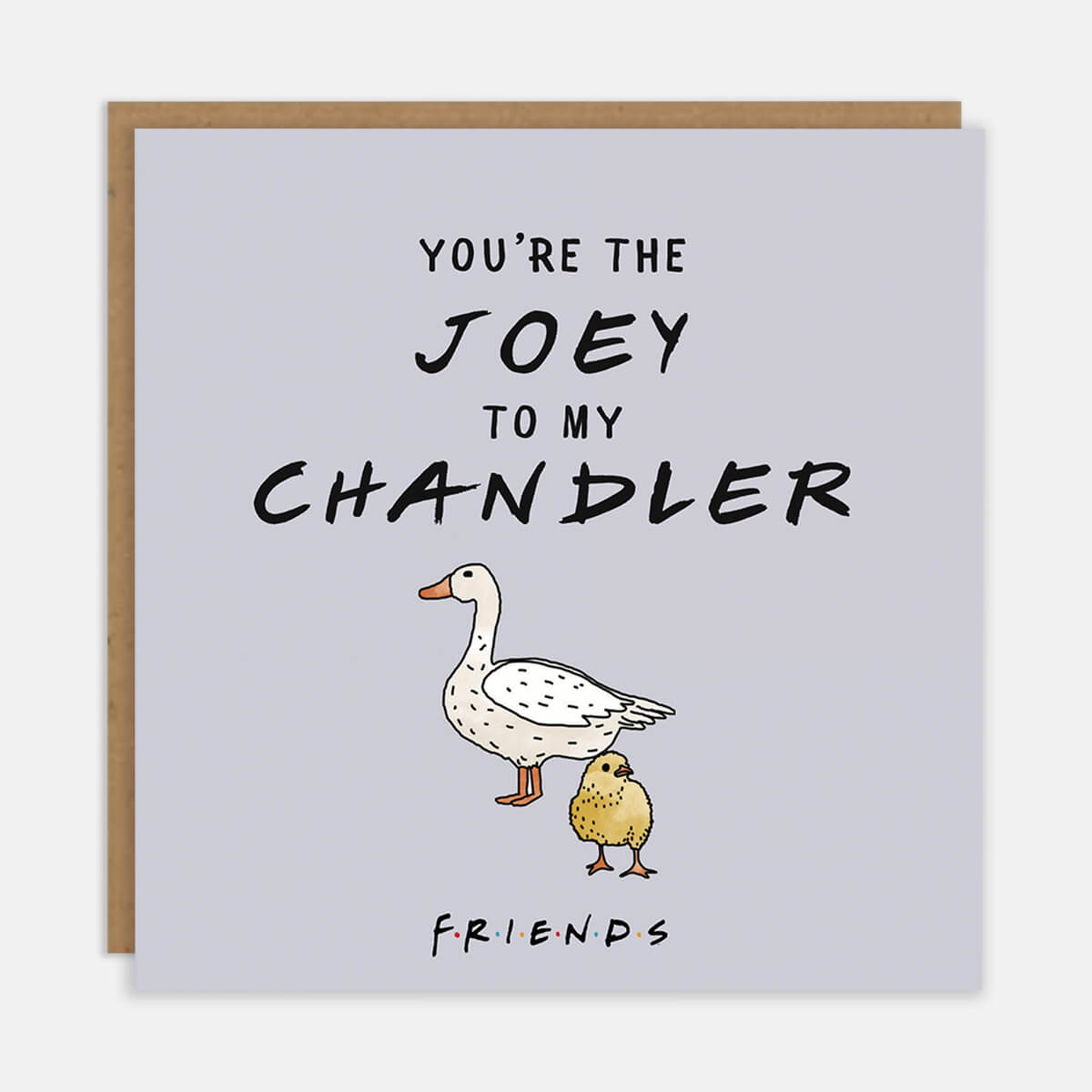 Friends TV Show Card - Friends Merchandise - Grey card reads "You're the joey to my chandler" and features an image of the chick and duck