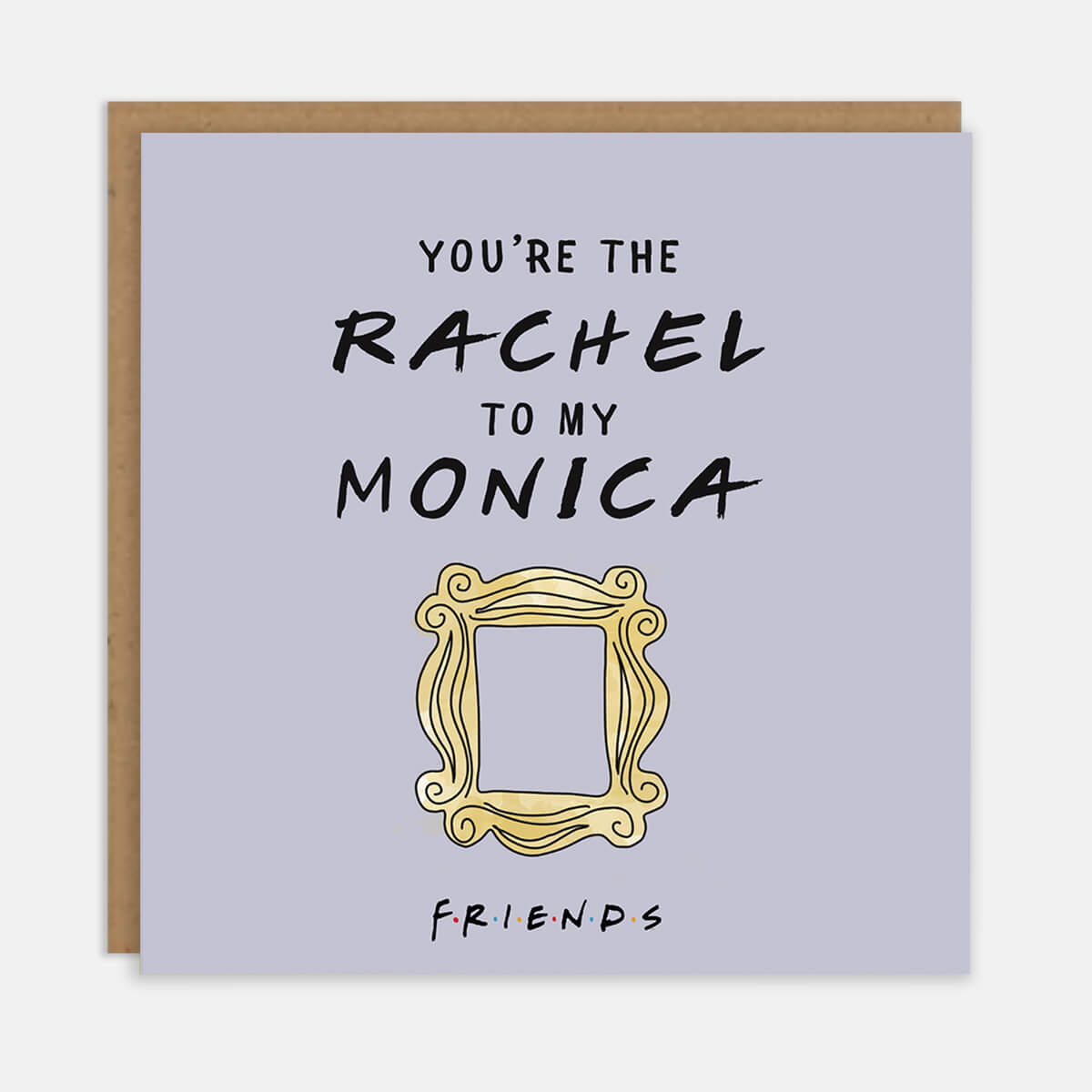 Youre Rachel To My Monica