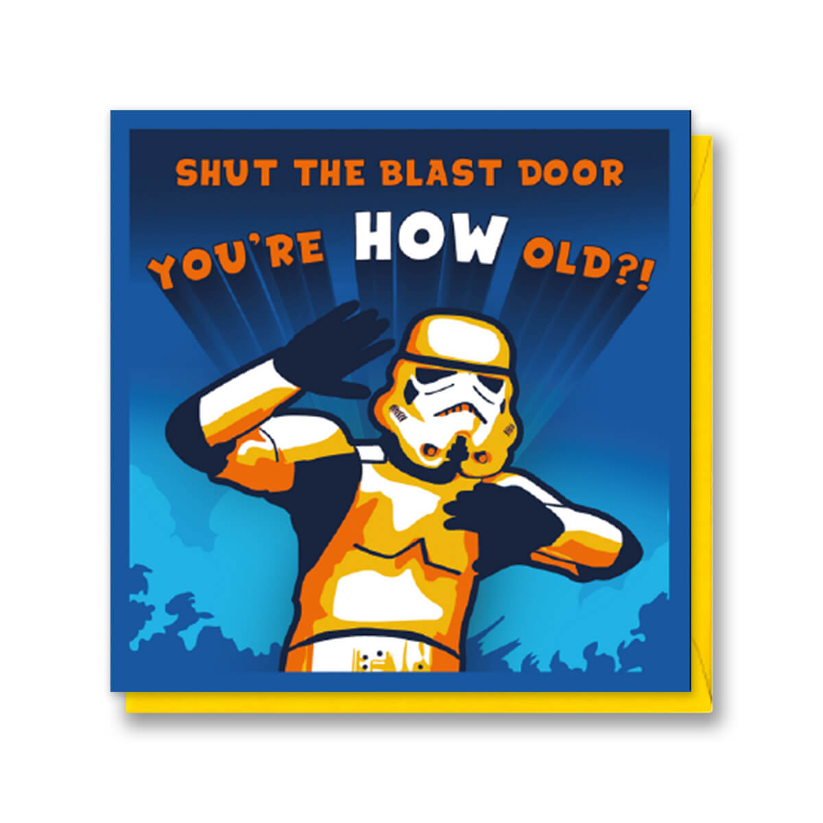 Original Stormtrooper funny birthday card for him - card reads 'Shut The Blast Door, You're HOW old?'